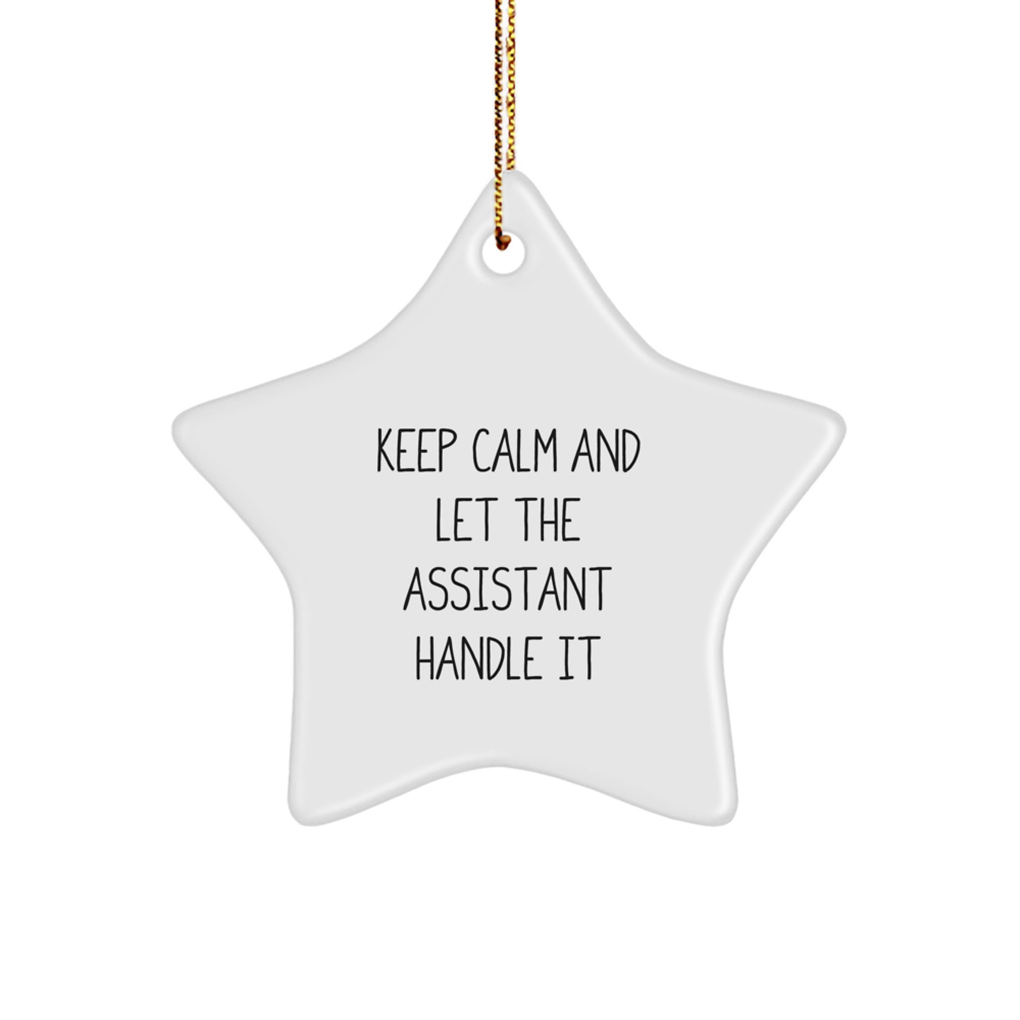Funny Assistant Star Ornament, Keep Calm and Let the Assistant Handle It, Gifts from Friends for Assistant, 3.25" Tall, White, Star Shaped - Image 1