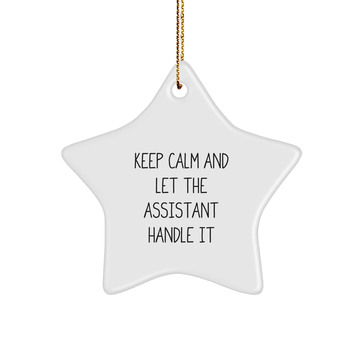 Funny Assistant Star Ornament, Keep Calm and Let the Assistant Handle It, Gifts from Friends for Assistant, 3.25" Tall, White, Star Shaped - Image 1