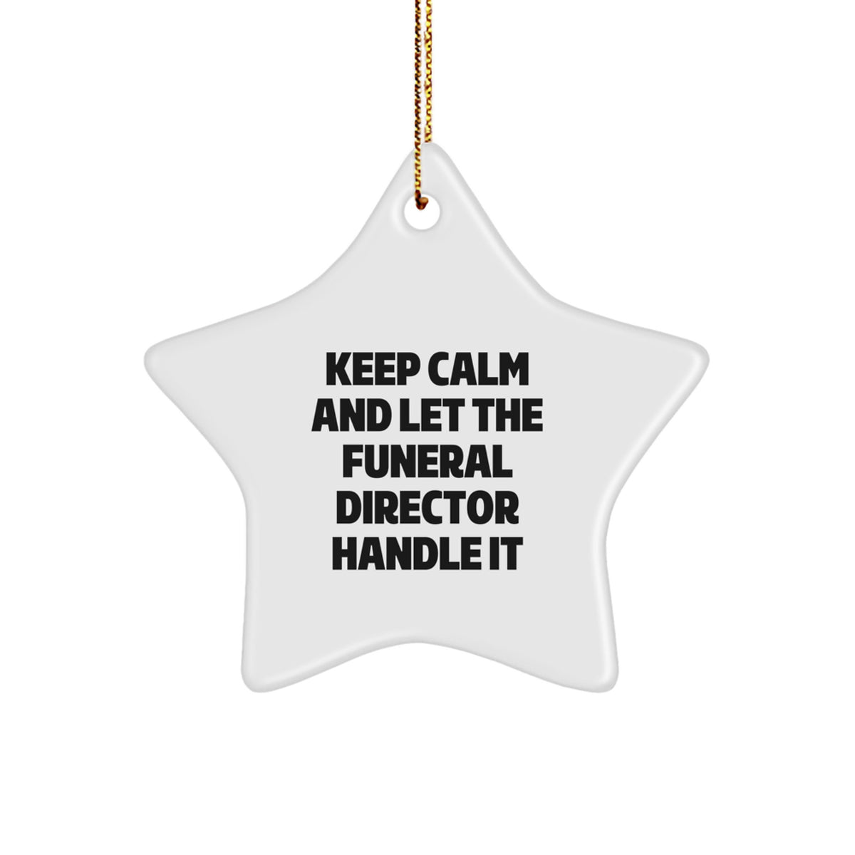 Gifts from Men, Women, Family and Friends - Keep Calm And Let The Funeral Director Handle It Star Ornament - Christmas Unique Gifts for Funeral Directors - Image 1