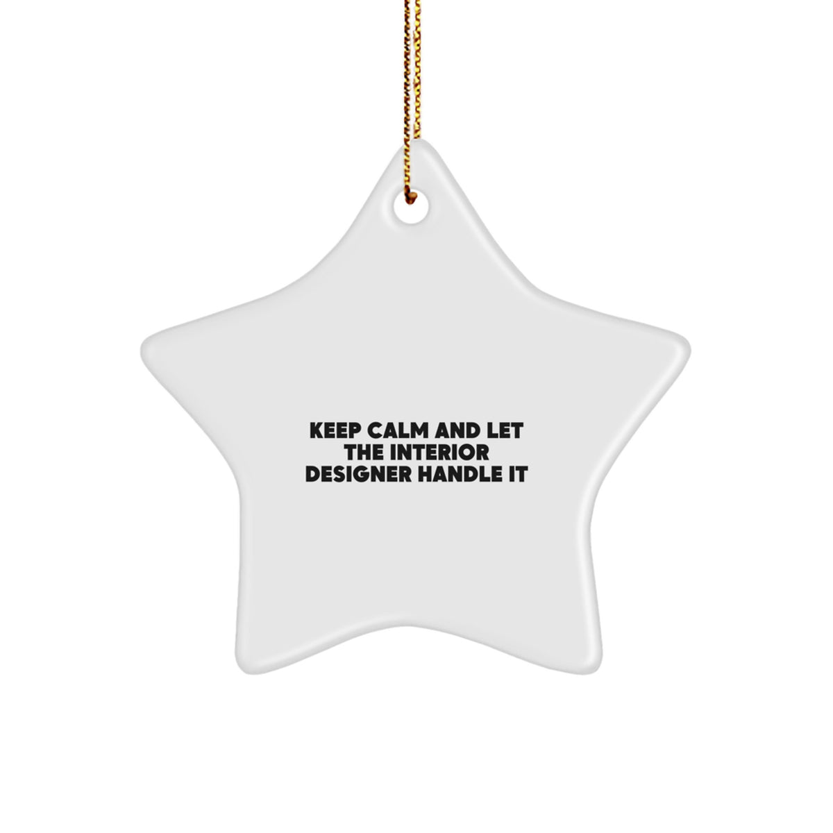 Funny Interior Designer Star Ornament Gifts from Friends and Family for Christmas Unique Decorations - Keep Calm And Let The Interior Designer Handle It - Image 1