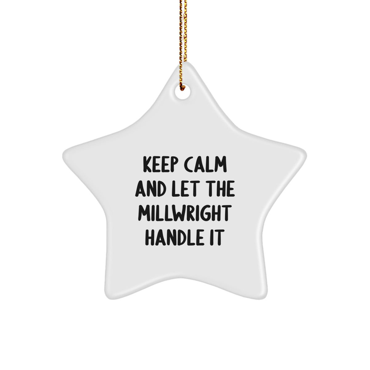 Funny Millwright Gifts from Friends and Family - 'Keep Calm And Let The Millwright Handle It' Christmas Star Ornament for Millwrights, Men and Women - Image 1