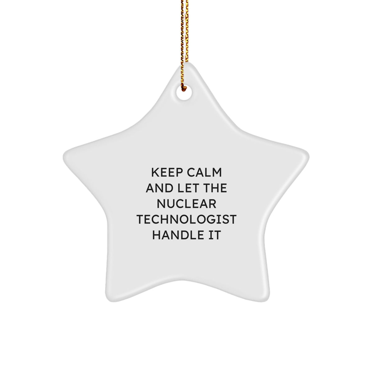 Funny Nuclear Technologist Christmas Unique Gifts from Friends for Men Women Coworkers Family - Keep Calm And Let The Nuclear Technologist Handle It Star Ornament - Image 1