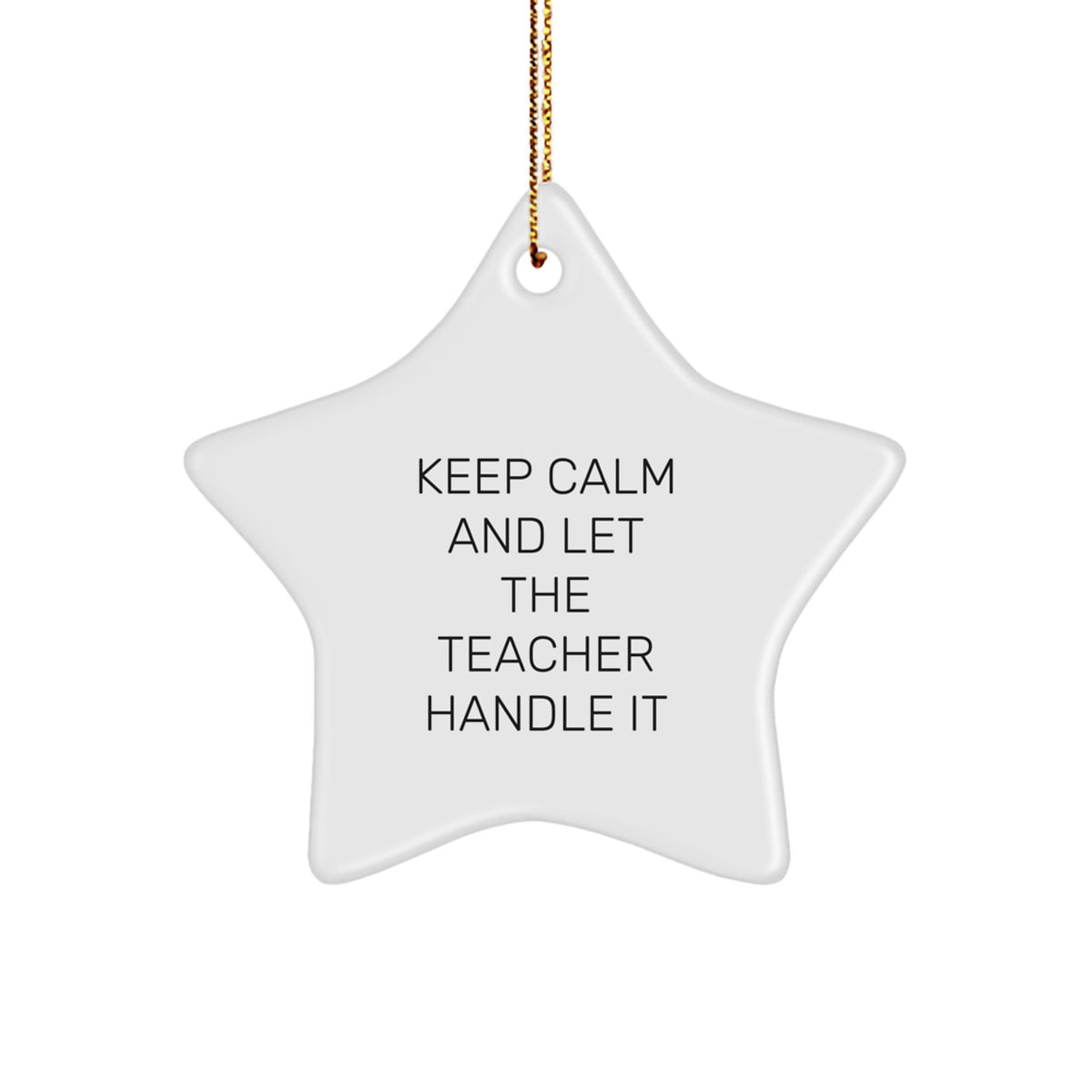 Funny Teacher Star Ornament Gifts from Friends and Family for Christmas - Keep Calm And Let The Teacher Handle It Star Shaped White Color - Image 1