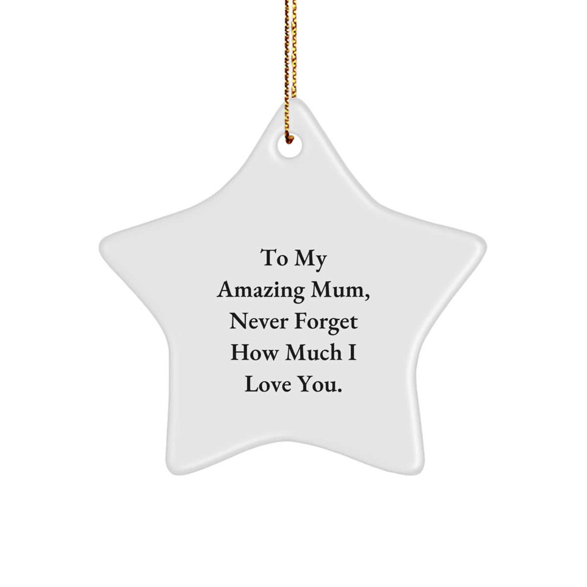 Gifts from Family to Mum, Star Ornament for Mum, Never Forget How Much I Love You. - Image 1