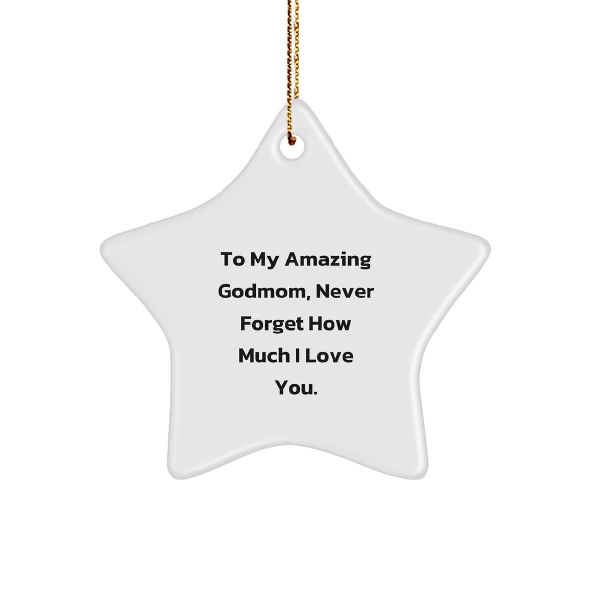 Funny Godmom Gifts from Men to Godmom, Star Ornament with Quote - To My Amazing Godmom, Never Forget How Much I Love You. Gifts for Godmom - Image 1