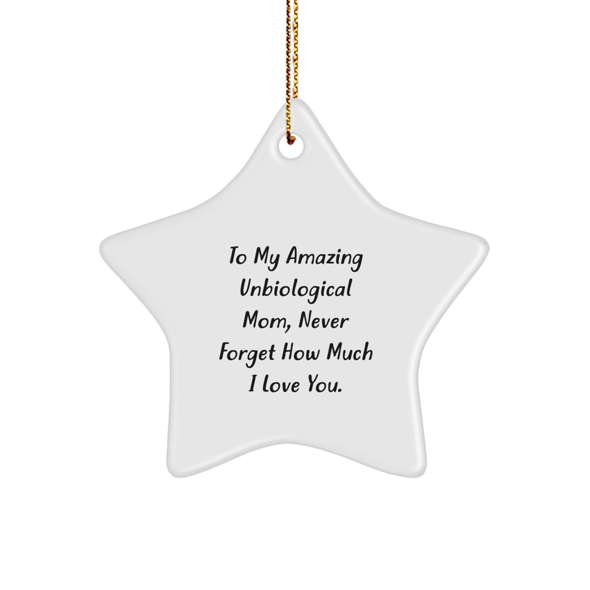 Inspirational Unbiological Mom Gifts from Men - To My Amazing Unbiological Mom, Never Forget How Much I Love You. - Star Ornament for Christmas - Image 1
