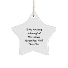 Inspirational Unbiological Mom Gifts from Men - To My Amazing Unbiological Mom, Never Forget How Much I Love You. - Star Ornament for Christmas - Image 1
