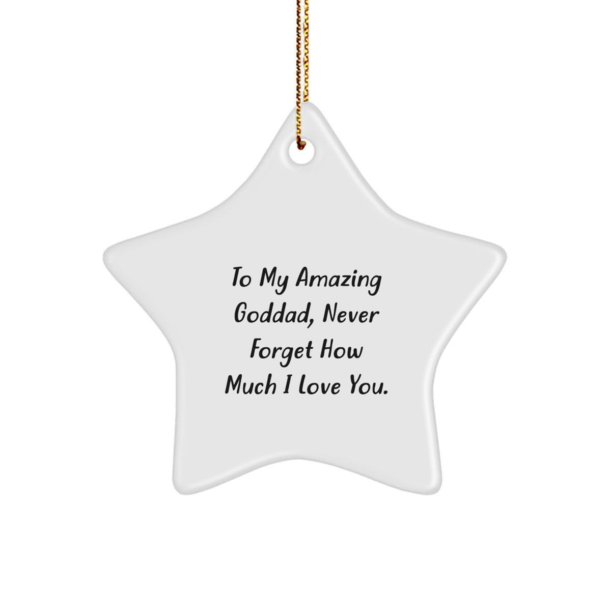 Goddad Gifts: To My Amazing Goddad, Never Forget How Much I Love You. - Funny Star Ornament, White, 3.25" Tall, Gifts from Men to Goddad, Gifts for Goddad, Christmas Unique Gifts - Image 1