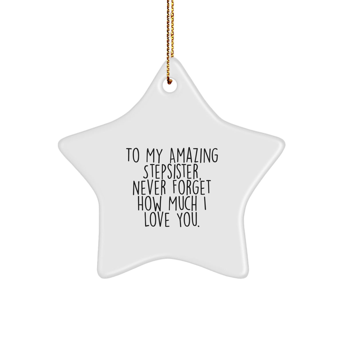 Sentimental Stepsister Gifts from Family - To My Amazing Stepsister, Never Forget How Much I Love You. White Star Ornament for Christmas - Image 1