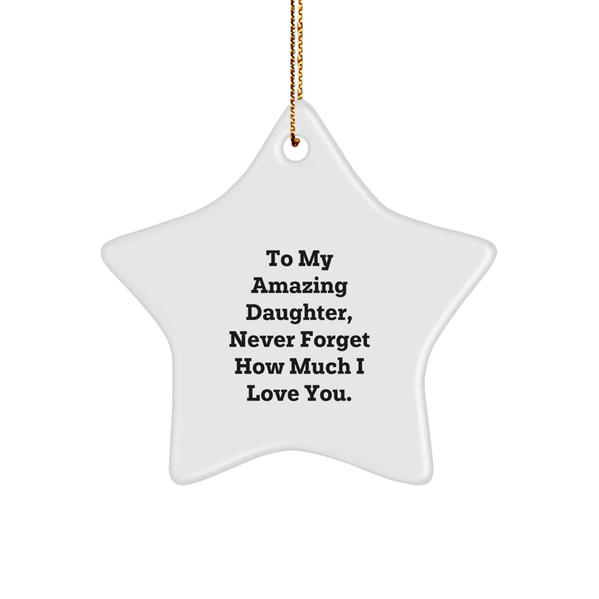 Christmas Unique Gifts for Daughter, To My Amazing Daughter, Never Forget How Much I Love You, Star Ornament Gifts from Mom to Daughter, Daughter Star Ornament - Image 1