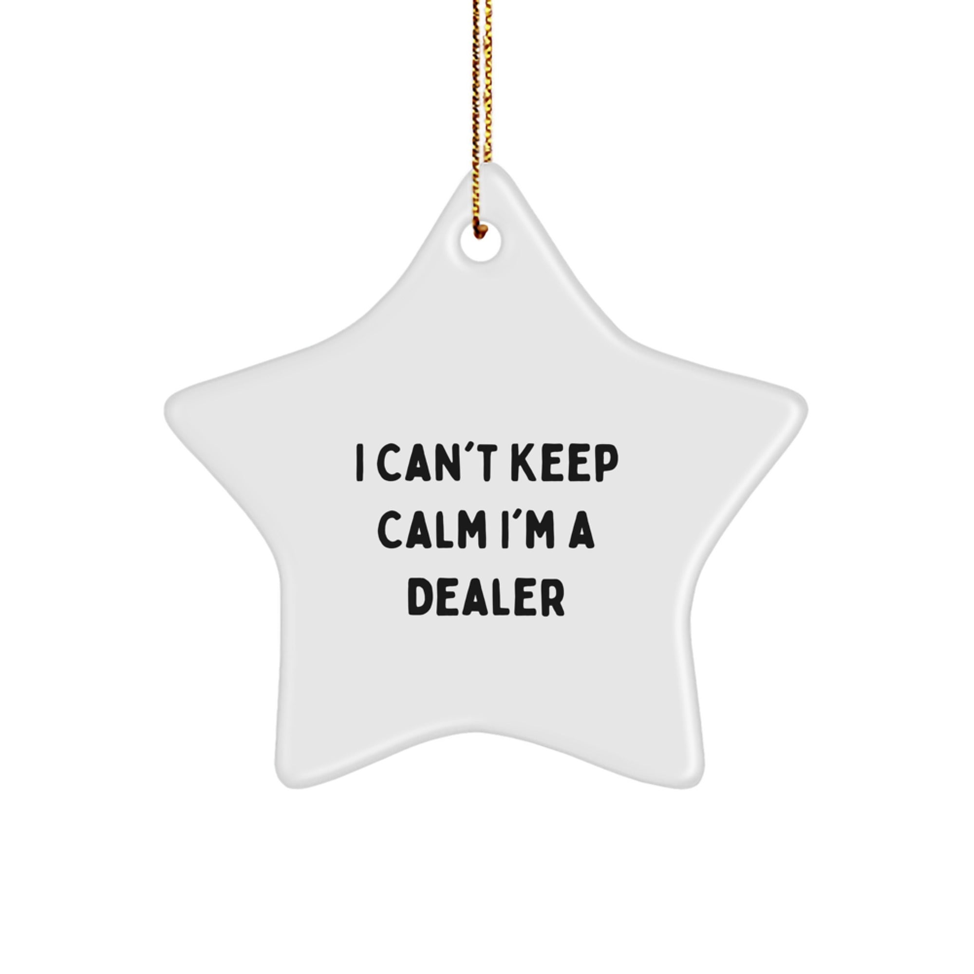 Funny Dealer Gifts from Men to Friends - I Can't Keep Calm I'm A Dealer Star Ornament for Christmas - Image 1