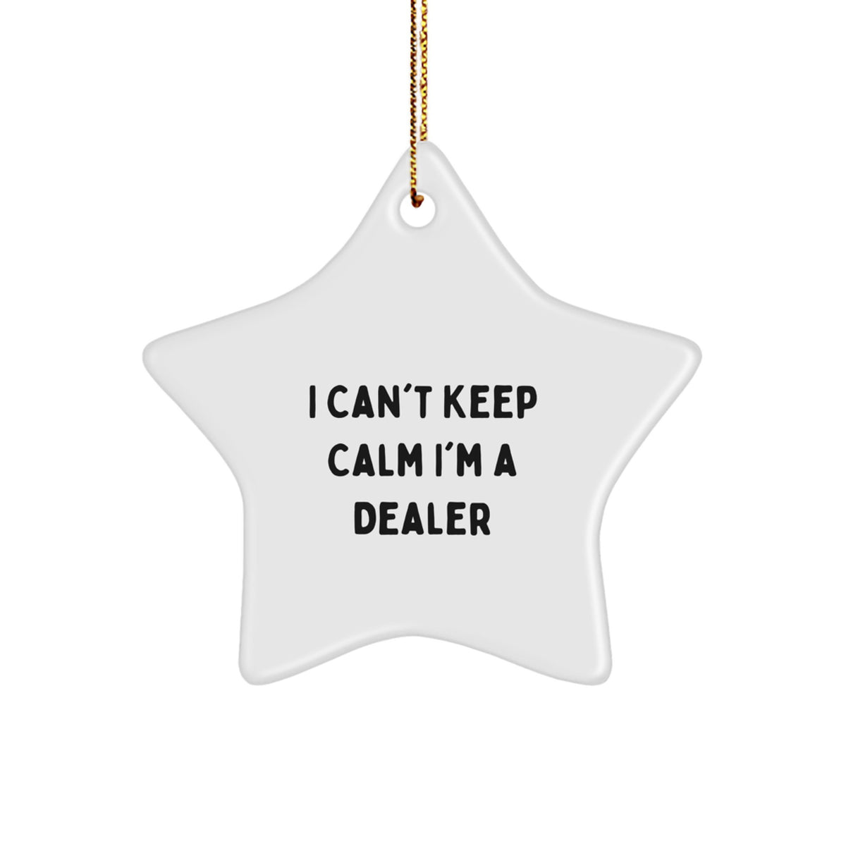 Funny Dealer Gifts from Men to Friends - I Can't Keep Calm I'm A Dealer Star Ornament for Christmas - Image 1