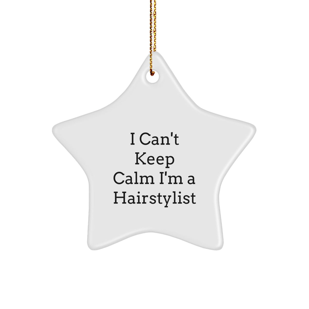 'I Can't Keep Calm I'm A Hairstylist' Funny Star Ornament Gifts from Friends for Hairstylist, Christmas Unique Gifts - Image 1