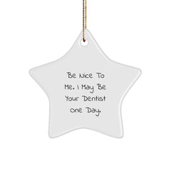 Funny Dentist Gifts from Family for Dentist Friends - Star Ornament with Be Nice To Me Quote, Christmas Unique Gifts for Men or Women - Image 1