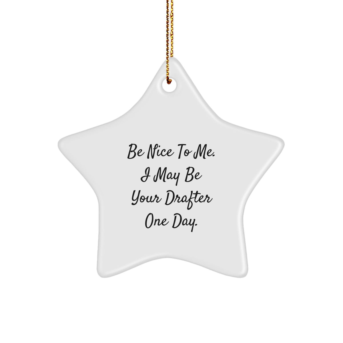 Drafter Gifts, Be Nice To Me. I May Be Your Star Ornament - Funny Christmas Decorations for Men, Women, Friends, Coworkers, Family - Image 1