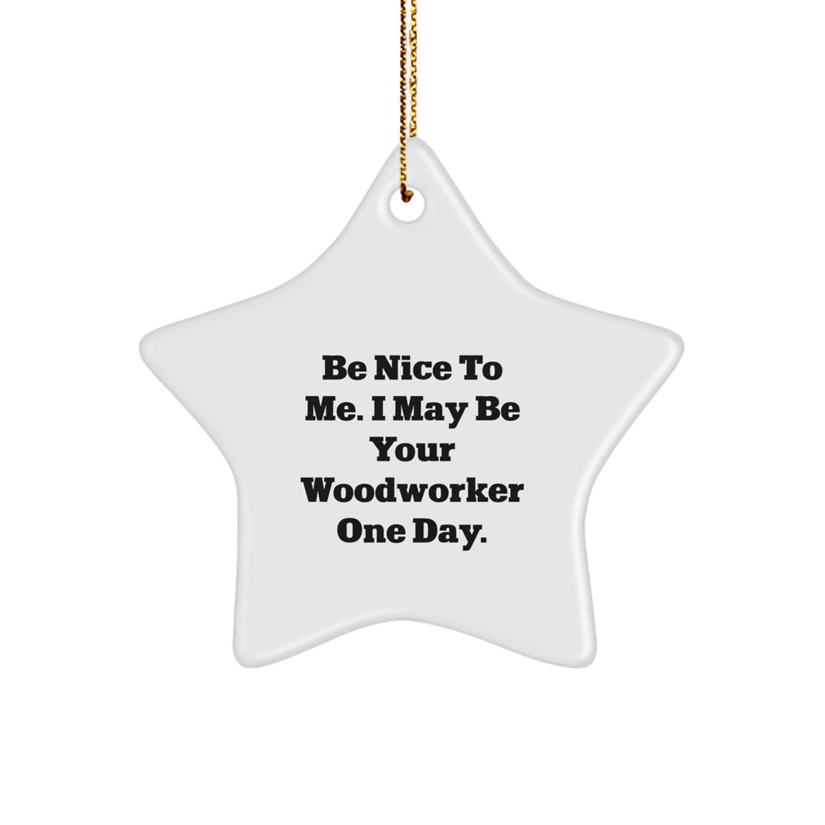 Funny Woodworker Gifts for Men, Unique Christmas Star Ornament 'Be Nice To Me. I May Be Your Woodworker One Day.', Gifts from Friends to Woodworker - Image 1