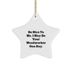 Funny Woodworker Gifts for Men, Unique Christmas Star Ornament 'Be Nice To Me. I May Be Your Woodworker One Day.', Gifts from Friends to Woodworker - Image 1