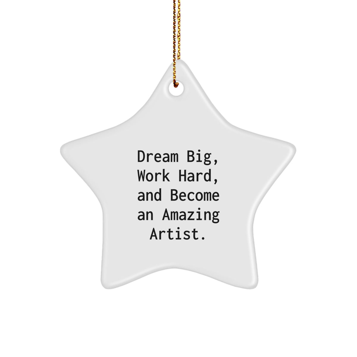 Inspirational Artist Gifts, Star Ornament, Christmas Unique Gifts from Friends and Family with 'Dream Big, Work Hard, And Become An Amazing Artist.' Quote - Image 1