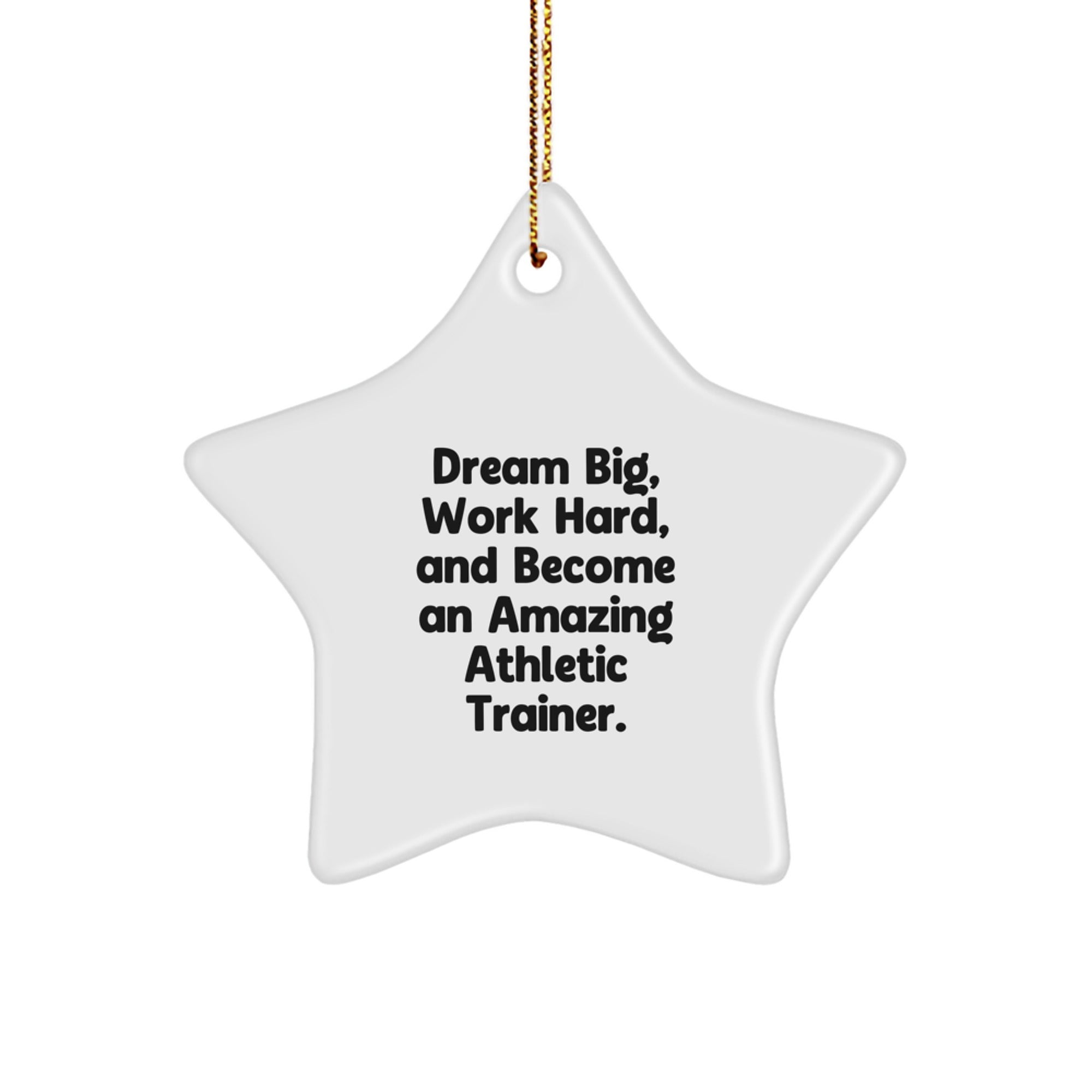 Gifts from Family for Amazing Athletic Trainers - Star Ornament, Dream Big, Work Hard, And Become An Amazing Athletic Trainer. - White Star Shaped Christmas Unique Gifts - Image 1