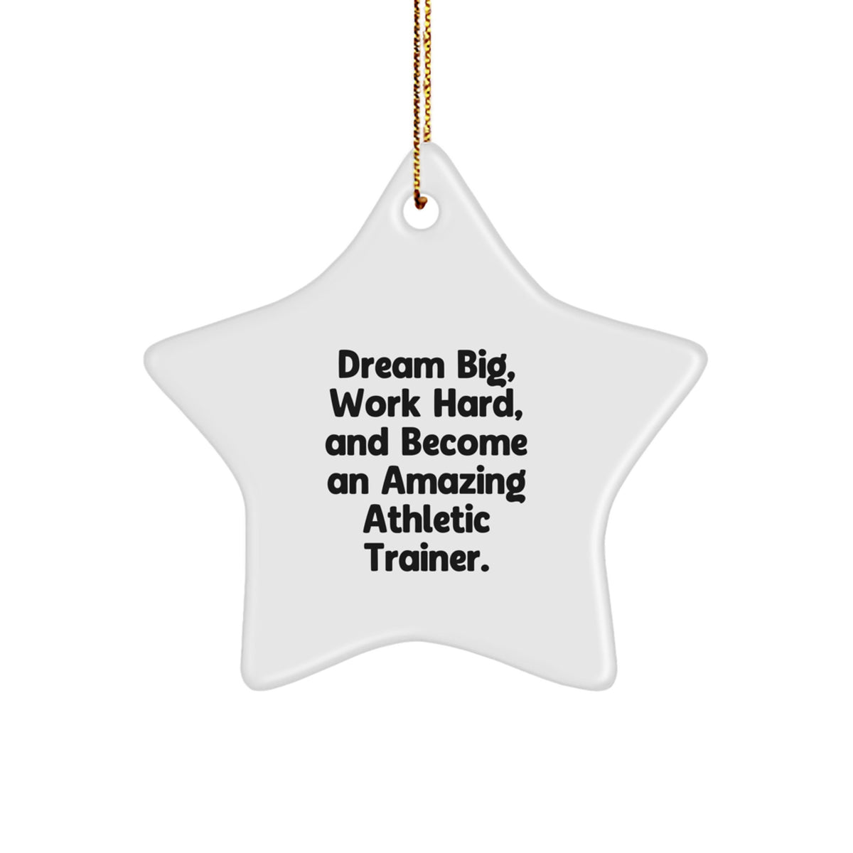 Gifts from Family for Amazing Athletic Trainers - Star Ornament, Dream Big, Work Hard, And Become An Amazing Athletic Trainer. - White Star Shaped Christmas Unique Gifts - Image 1