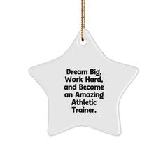 Gifts from Family for Amazing Athletic Trainers - Star Ornament, Dream Big, Work Hard, And Become An Amazing Athletic Trainer. - White Star Shaped Christmas Unique Gifts - Image 1