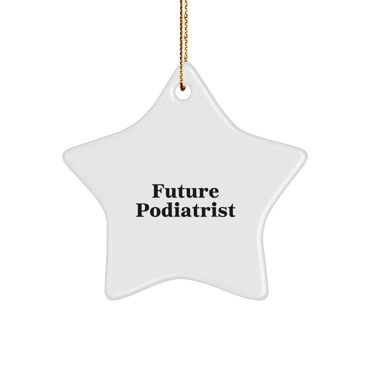 Funny Gifts from Future Podiatrist - Podiatrist Star Ornament, White Star Shaped, 'You're a Star' Quote, Christmas Unique Gifts for Podiatrist - Image 1