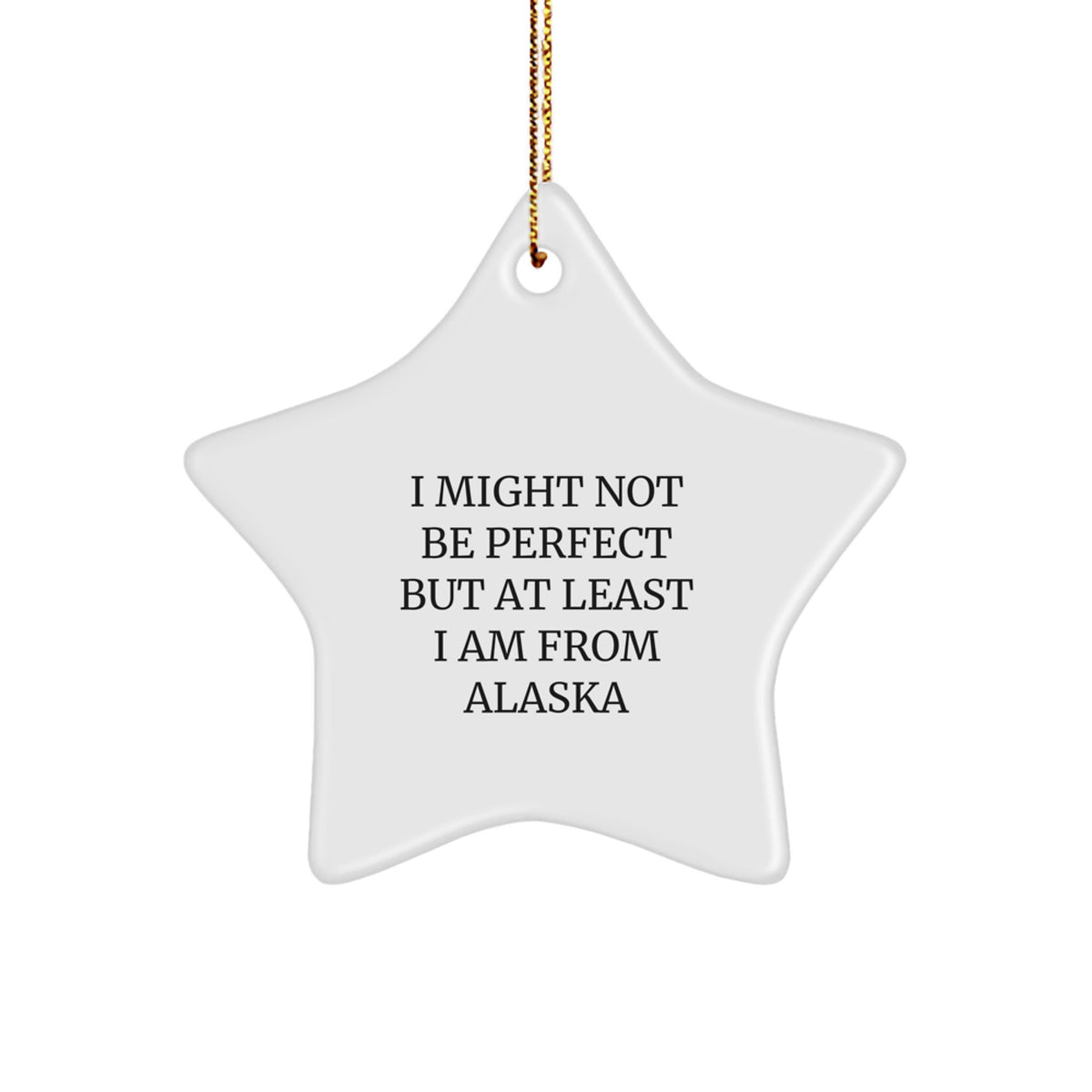 Alaska Star Ornament, Funny Quote Gift from Alaska, Gifts for Alaska Men and Women, Unique Christmas Decorations - Image 1