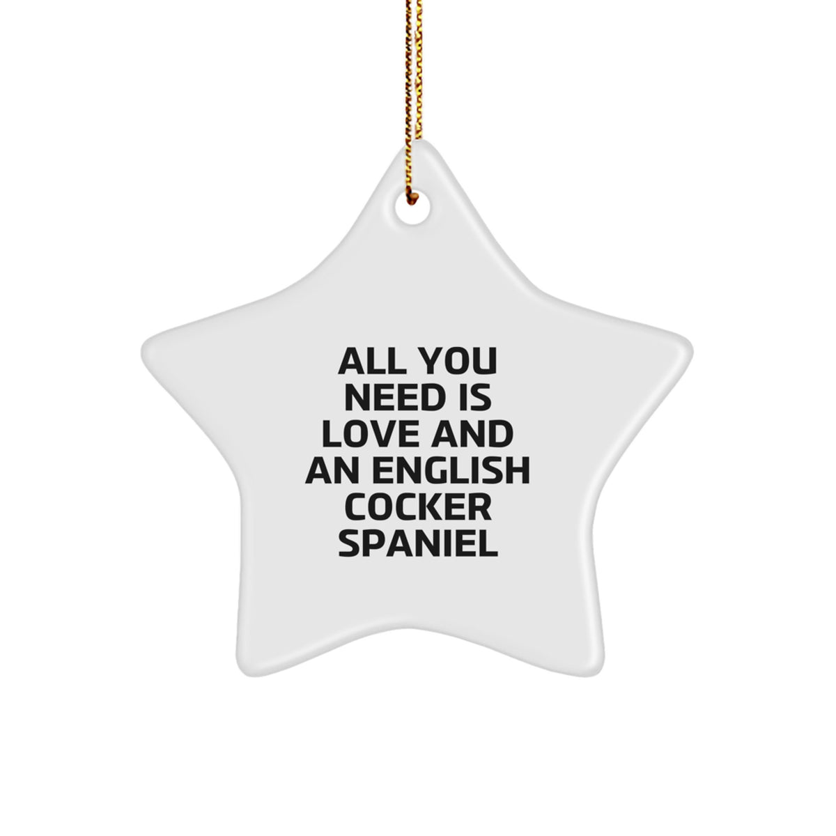 English Cocker Spaniel Dog Star Ornament, 'All You Need Is Love And An English Cocker Spaniel', Funny Christmas Unique Gifts from Family to Friends - Image 1