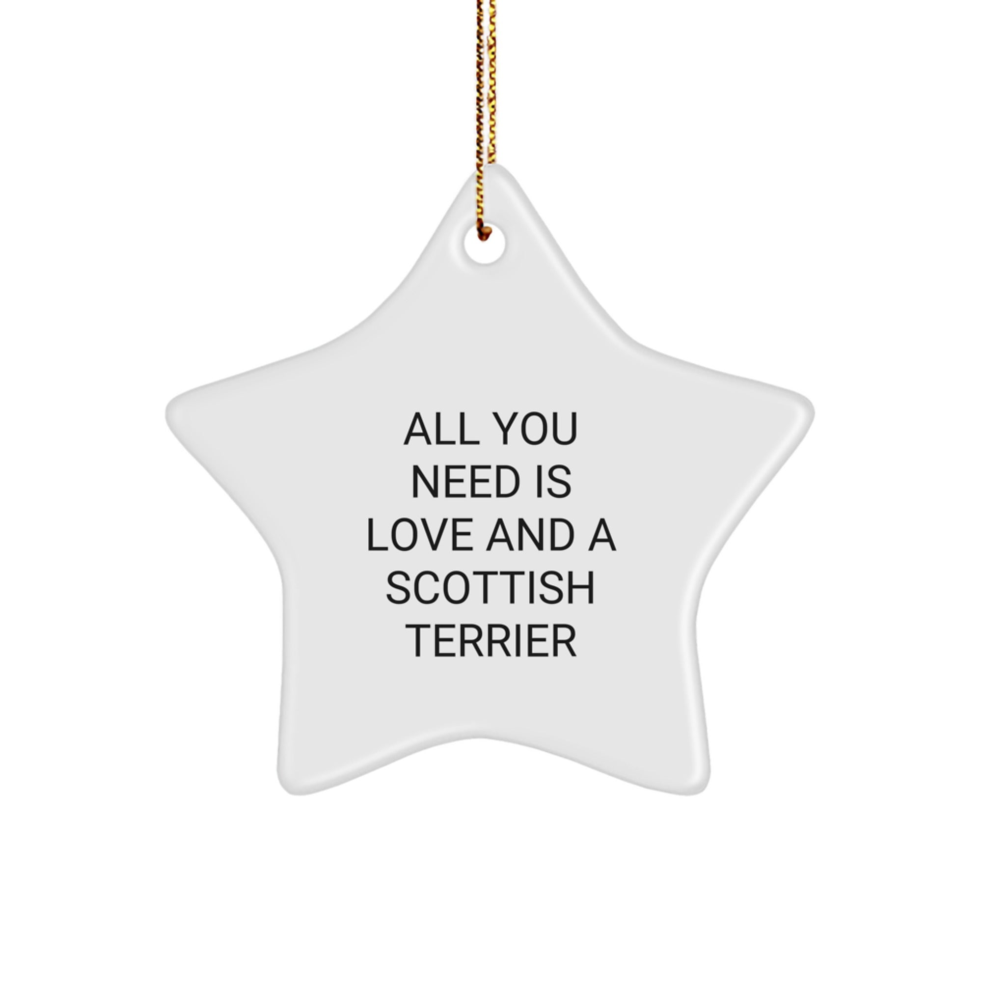 Scottish Terrier Dog Star Ornament Gifts from Friends and Family, 'All You Need Is Love And A Scottish Terrier', Unique Christmas Star - Image 1