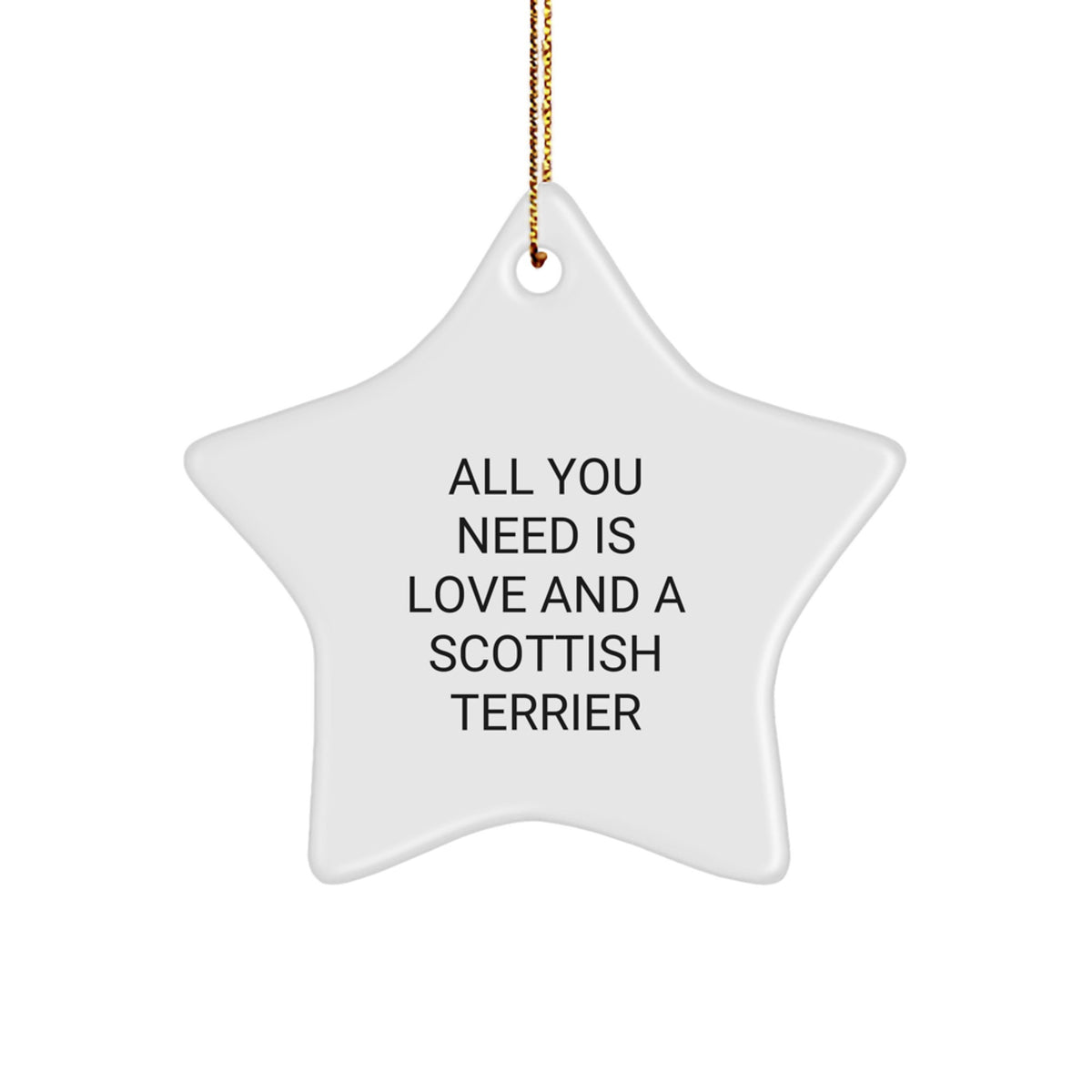 Scottish Terrier Dog Star Ornament Gifts from Friends and Family, 'All You Need Is Love And A Scottish Terrier', Unique Christmas Star - Image 1