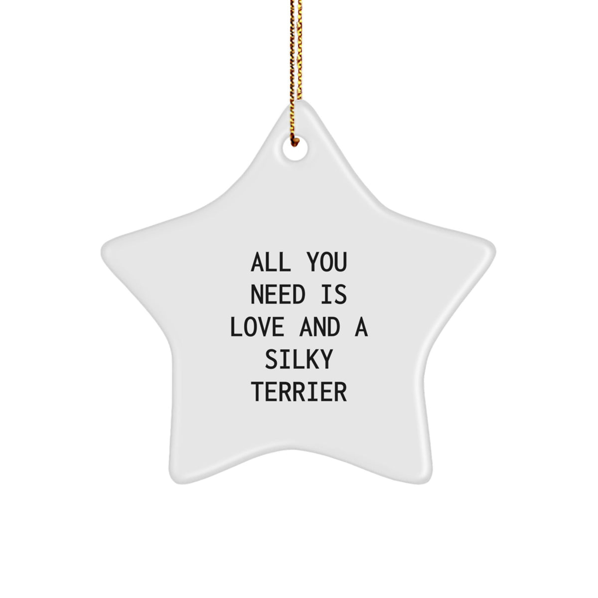 Silky Terrier Dog Lovers Delight, Funny Star Ornament Gifts from Friends, Gifts for Silky Terrier Dog, All You Need Is Love - Image 1
