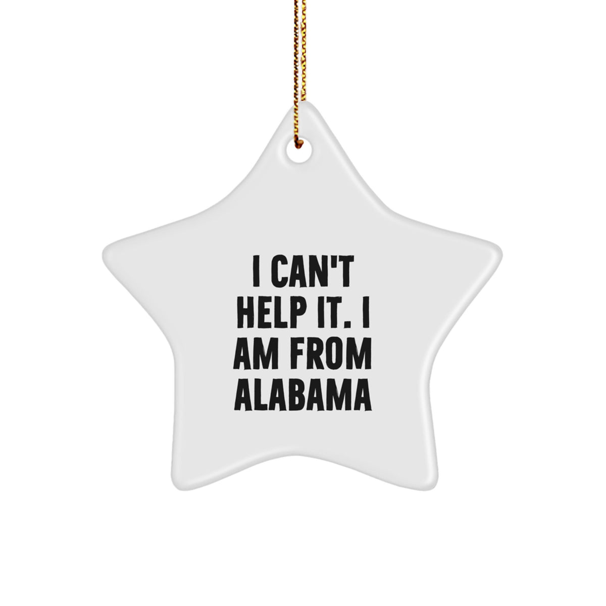 Funny Alabama Gifts, Unique Christmas Star Ornament from Men to Family, I Can't Help It I Am From Alabama - Image 1