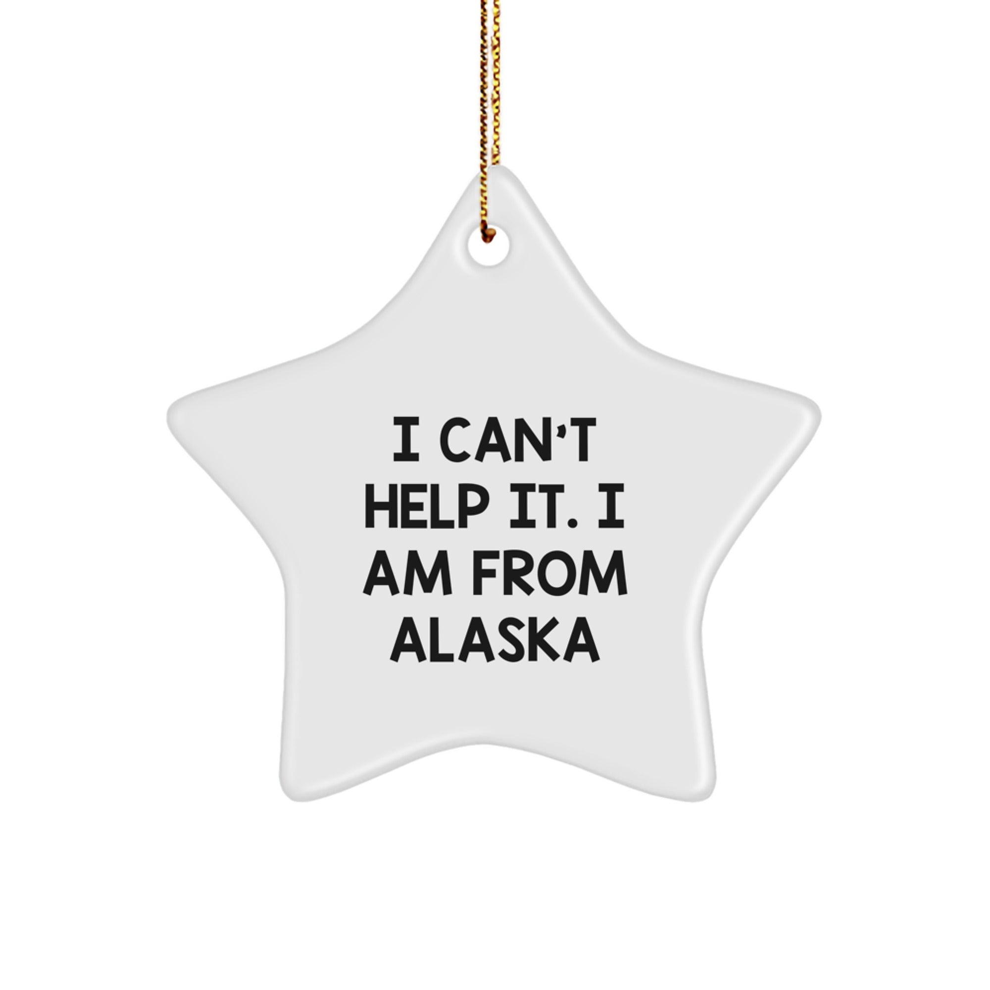 Funny Alaska Gifts from Friends and Family - I Can't Help It Star Ornament for Christmas Unique Gifts for Women Men Alaska Lovers. - Image 1