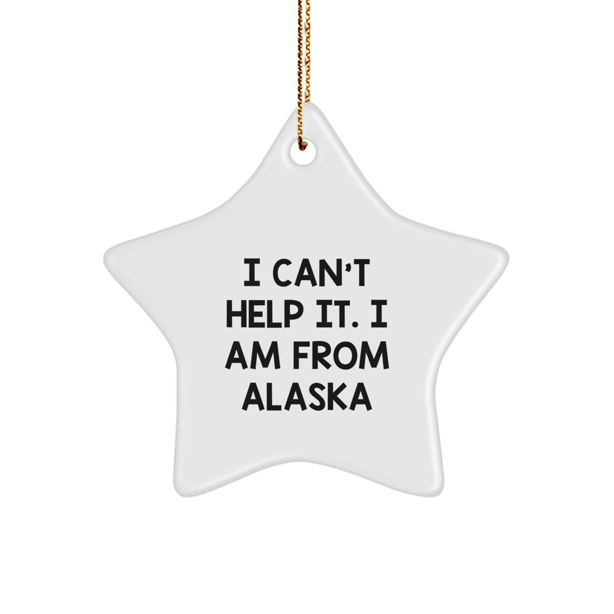 Funny Alaska Gifts from Friends and Family - I Can't Help It Star Ornament for Christmas Unique Gifts for Women Men Alaska Lovers. - Image 1