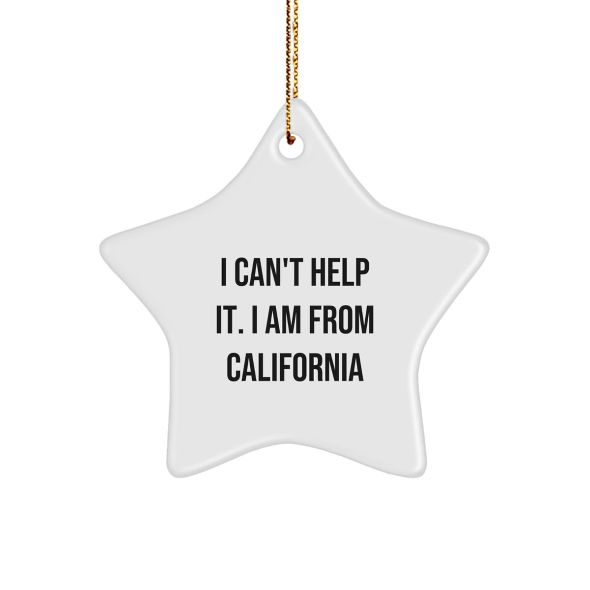 California Star Ornament, Funny Quote Gifts from Men to Women, Friends, or Family, I Can't Help It. I Am From California, Christmas Unique Presents - Image 1