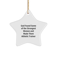 Funny Athletic Trainer Gifts from Women to Women, Inspirational Star Ornament for Christmas Unique Gifts, God Found Some Of The Strongest Women And Made Them Athletic Trainer Quote - Image 1