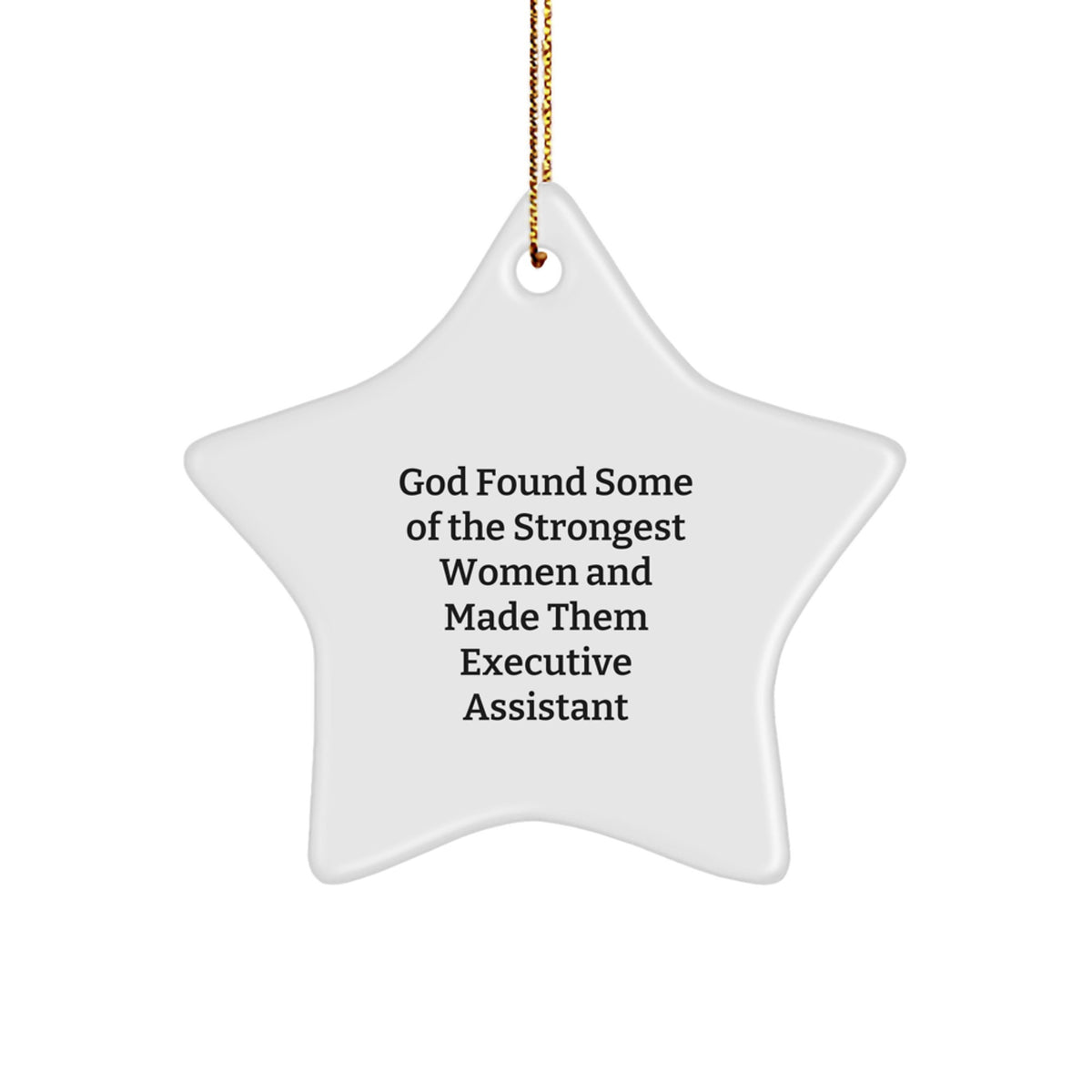 Funny Executive Assistant Gifts from Women to Men - God Found Some Of The Strongest Women And Made Them Executive Assistant Star Ornament for Christmas - Image 1