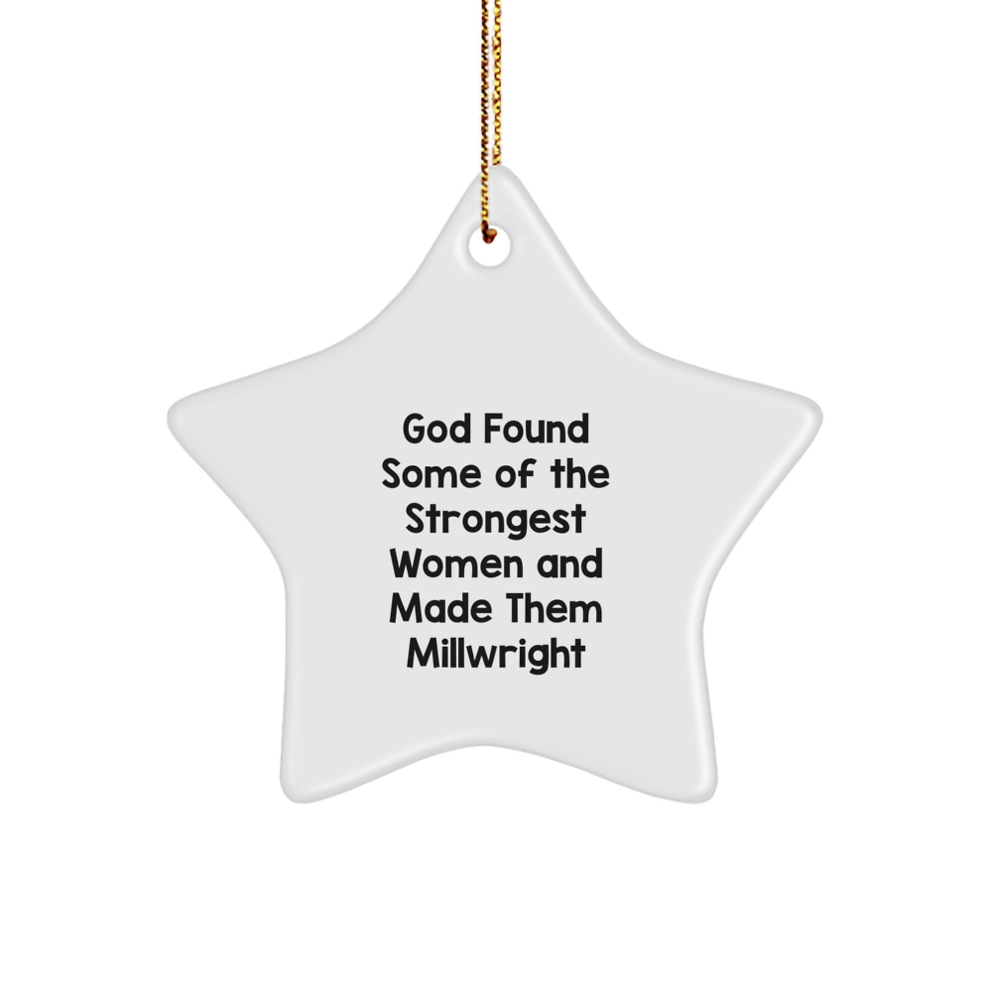 Funny Millwright Quotes, Star Ornament, Gifts from Men to Millwright, Unique Christmas Unique Gifts for Him, Her, Friends, Family - God Found Some Of The Strongest Women And Made Them Millwright - Image 1