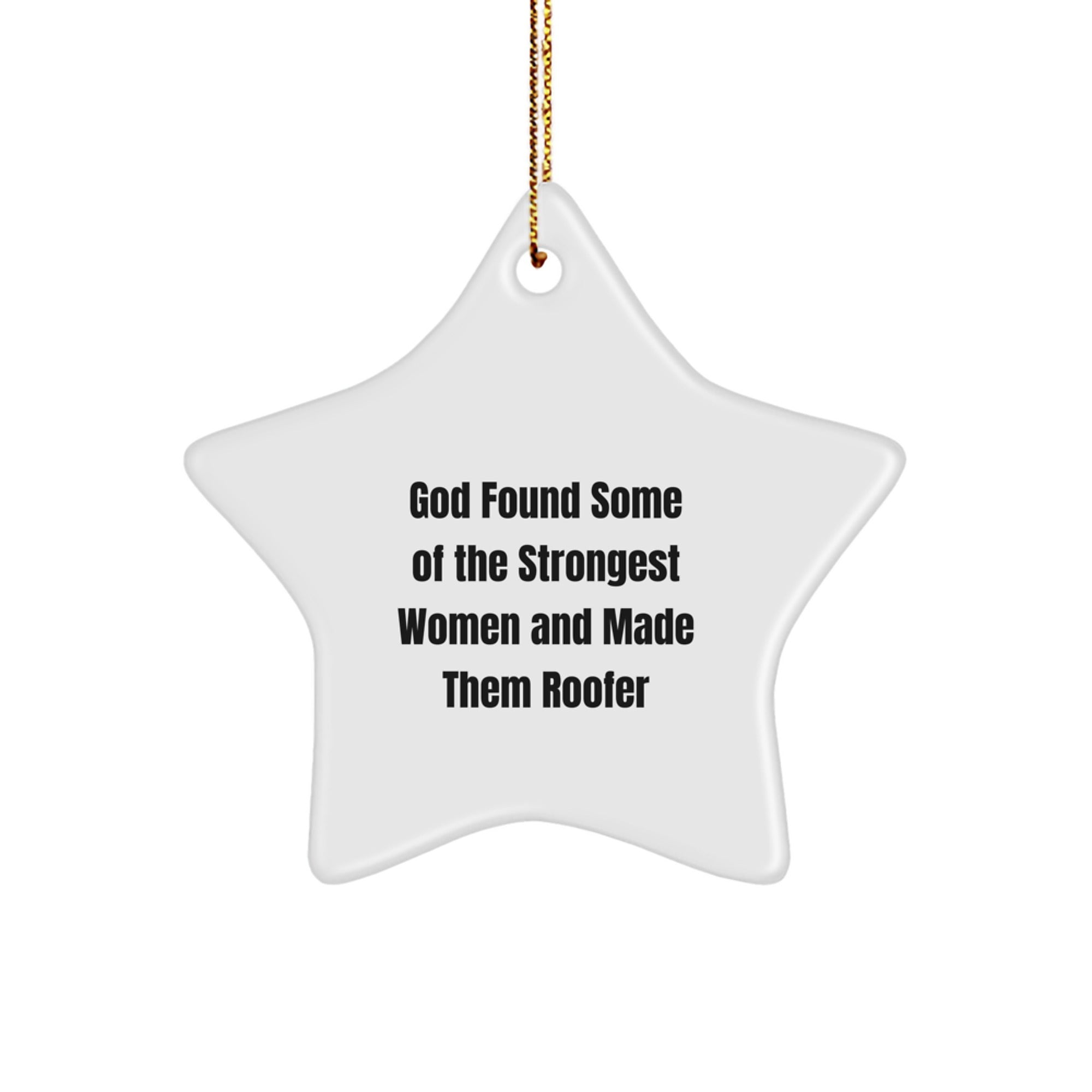 Funny Roofer Gifts from Men - God Found Some Of The Strongest Women And Made Them Roofer Star Ornament, Gifts for Women, Friends, Family, Coworkers, Christmas Unique Gifts - Image 1