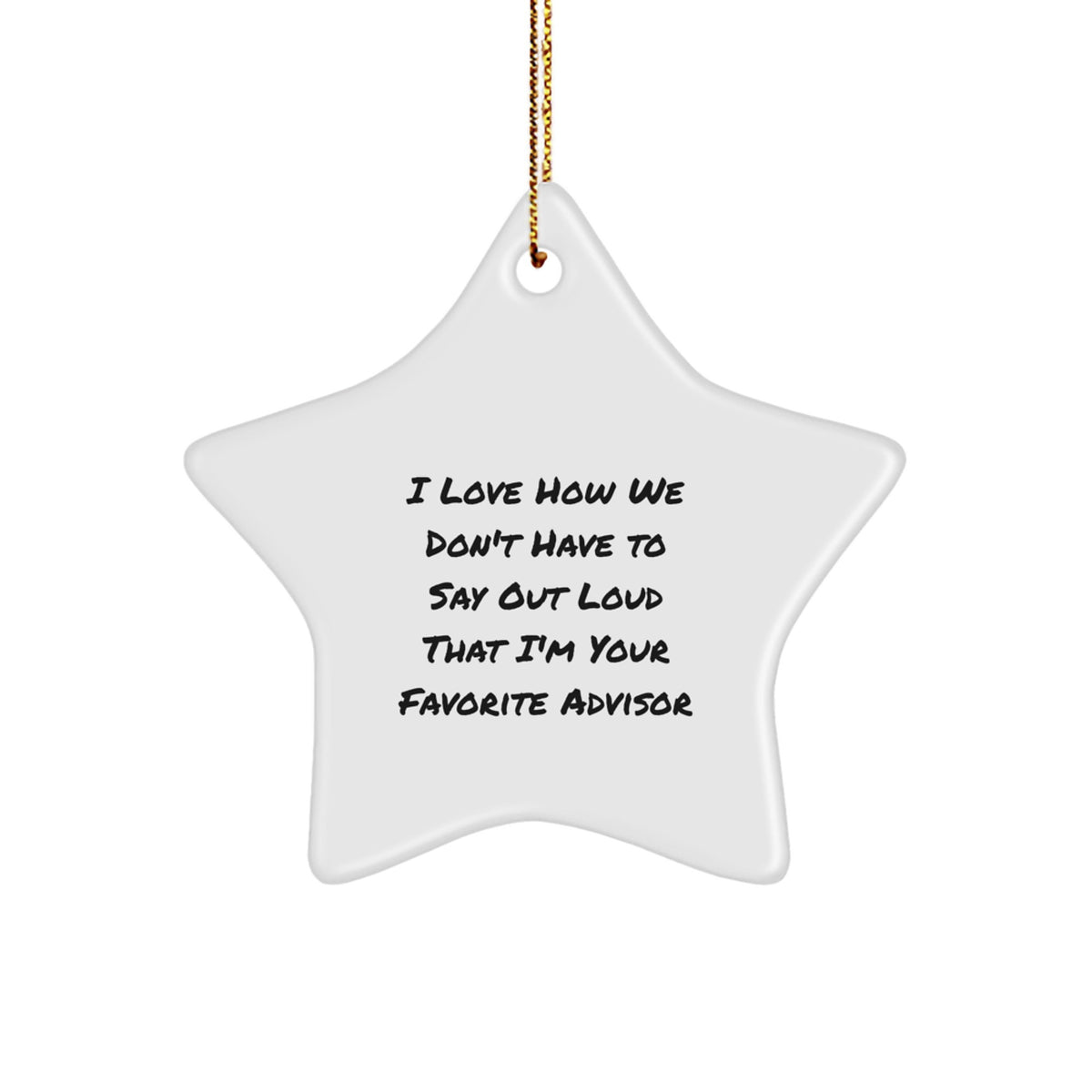 Funny Advisor Gifts for Men - I Love How We Don't Have To Say Out Loud That I'm Your Favorite Advisor - Star Ornament Gifts from Family to Coworkers for Christmas - Image 1