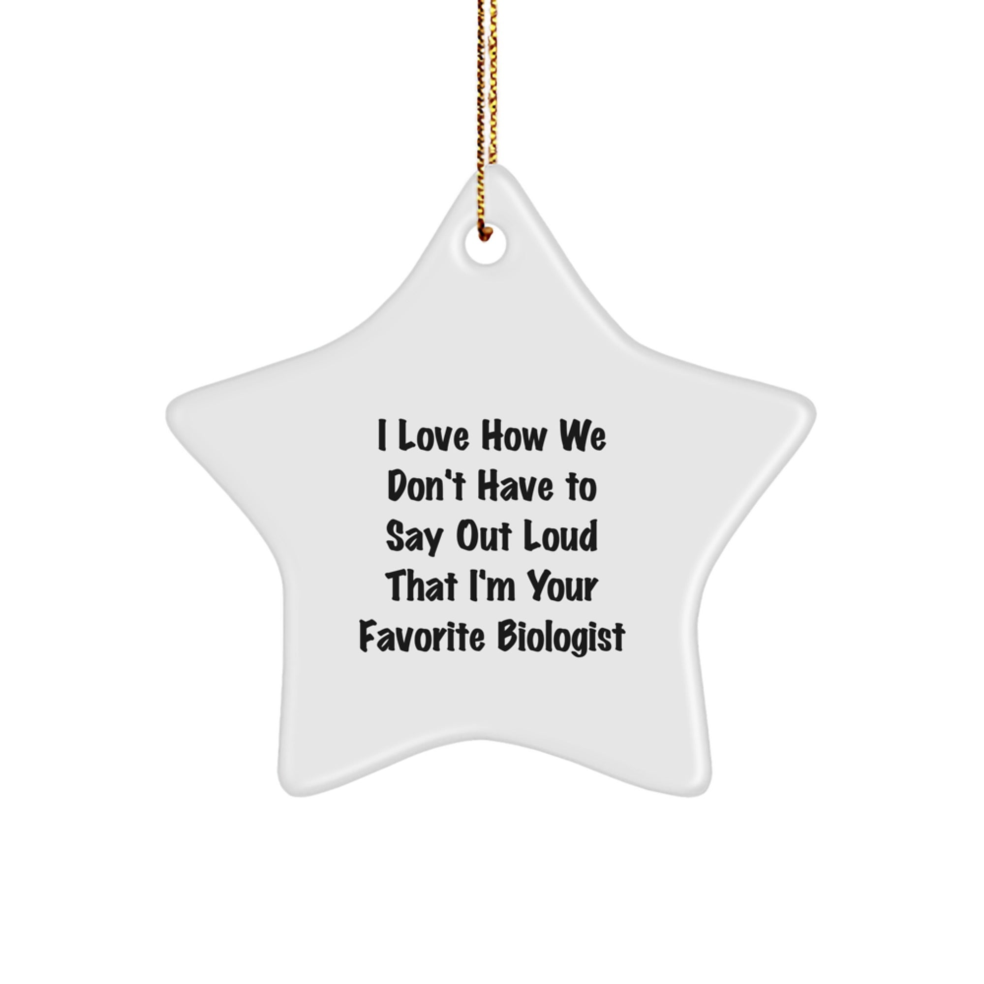 Funny Biologist Gifts from Friends for Christmas Unique Star Ornaments I Love How We Don't Have To Say Out Loud That I'm Your Favorite Biologist - Image 1