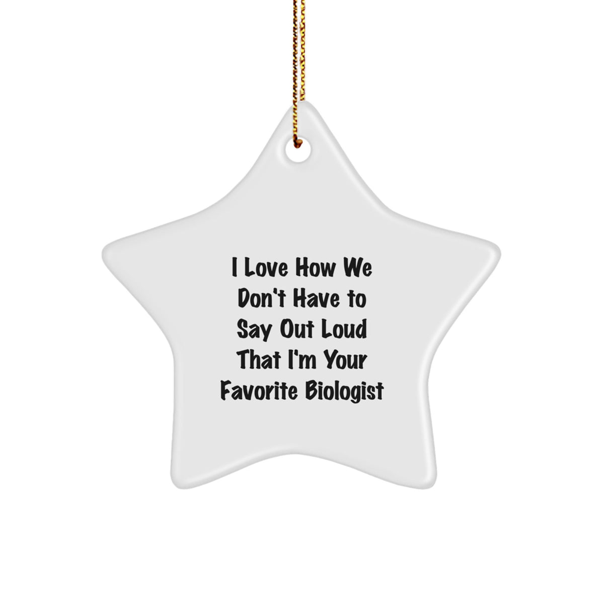 Funny Biologist Gifts from Friends for Christmas Unique Star Ornaments I Love How We Don't Have To Say Out Loud That I'm Your Favorite Biologist - Image 1