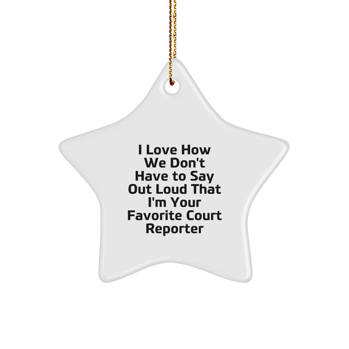 Funny Court Reporter Gifts from Friends, Court Reporter Star Ornament for Christmas Unique Gifts, I Love How We Don't Have To Say Out Loud That I'm Your Favorite Court Reporter - Image 1