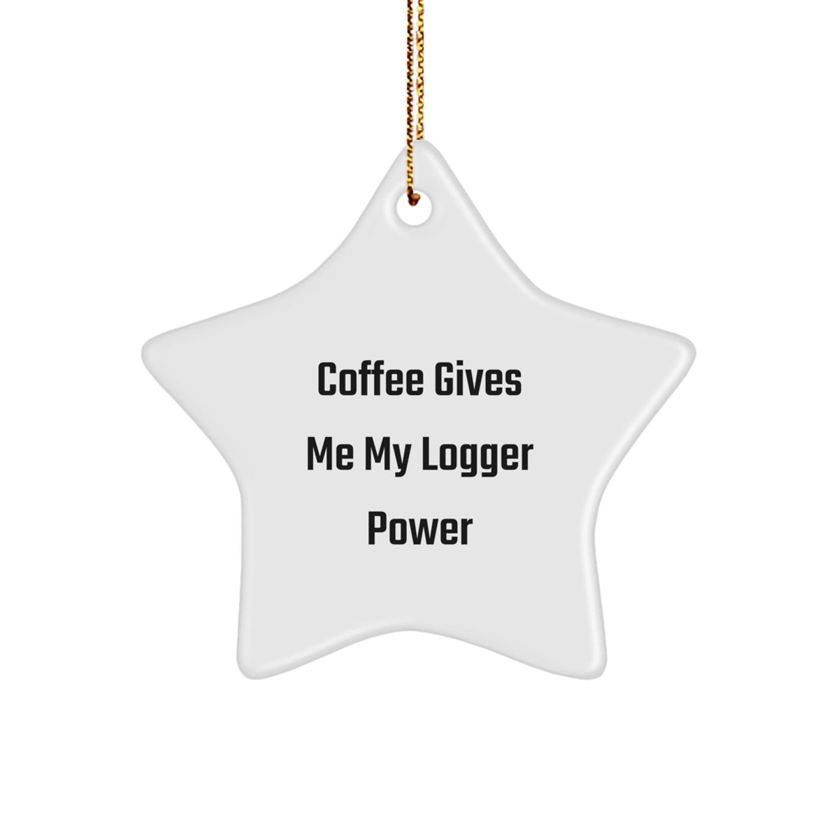 Funny Logger Gifts from Friends for Men, Christmas Star Ornament, Coffee Gives Me My Logger Power Inspired - Image 1