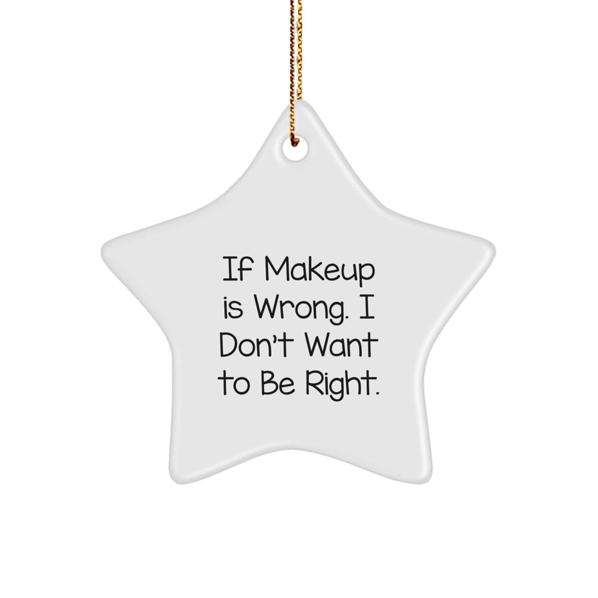 Funny Makeup Quote Star Ornament, If Makeup Is Wrong Gifts from Friends for Women, Christmas Unique Gifts - Image 1
