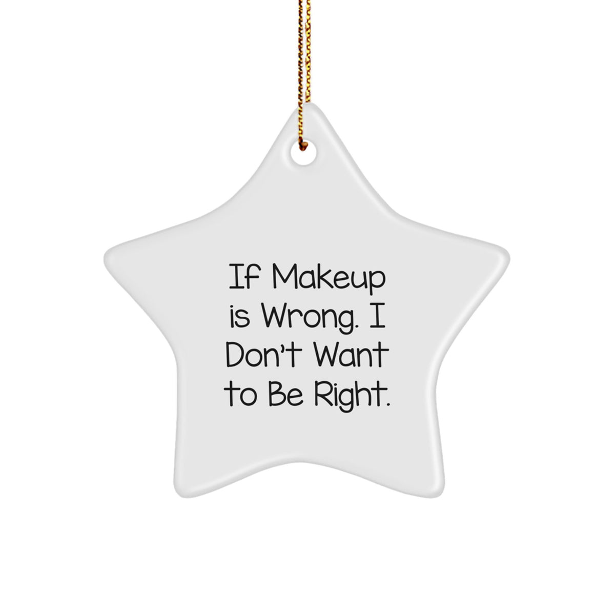Funny Makeup Quote Star Ornament, If Makeup Is Wrong Gifts from Friends for Women, Christmas Unique Gifts - Image 1