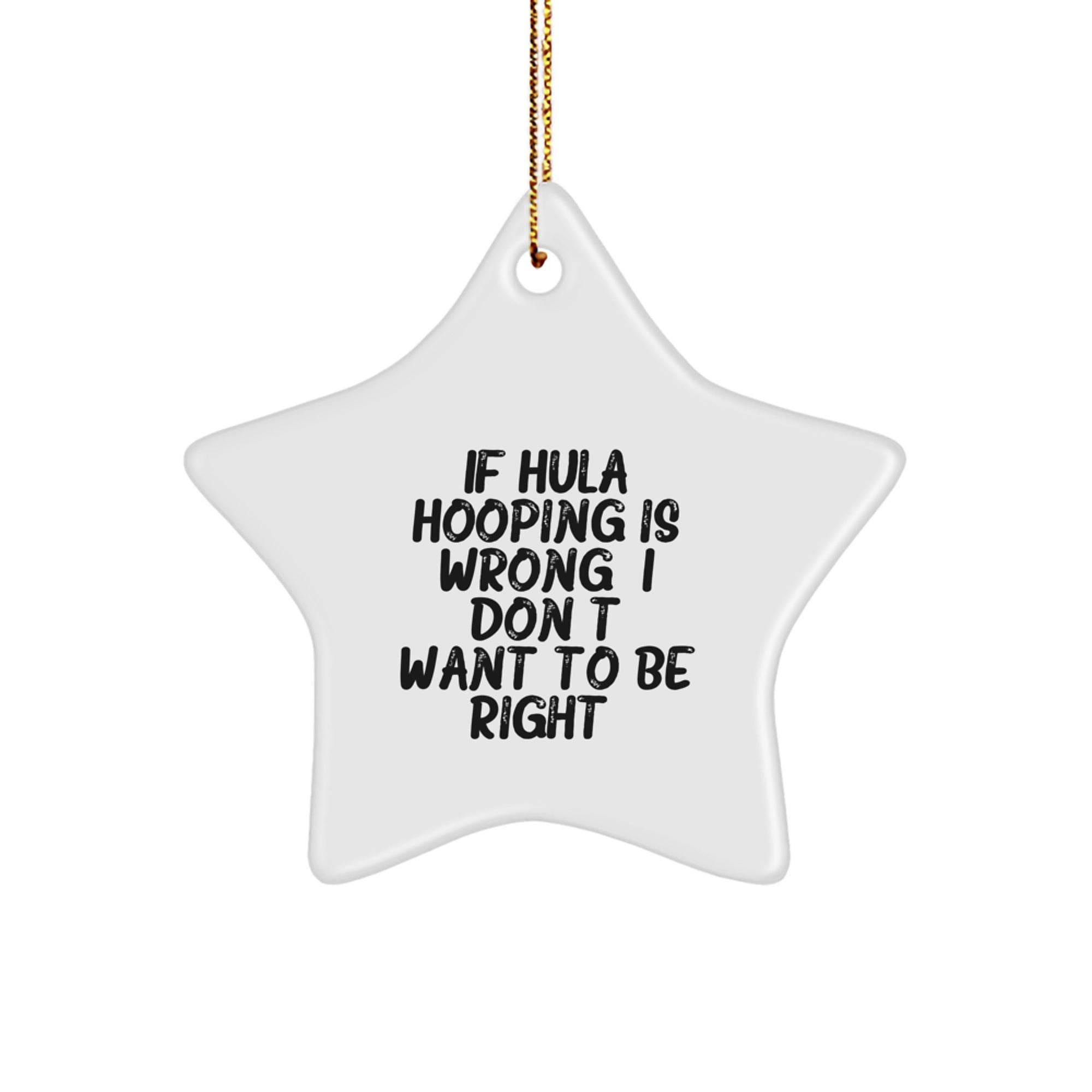 Hula Hooping Gifts for Friends, 'If Hula Hooping Is Wrong, I Don't Want to Be Right' Christmas Star Ornament, Funny Quote - Image 1