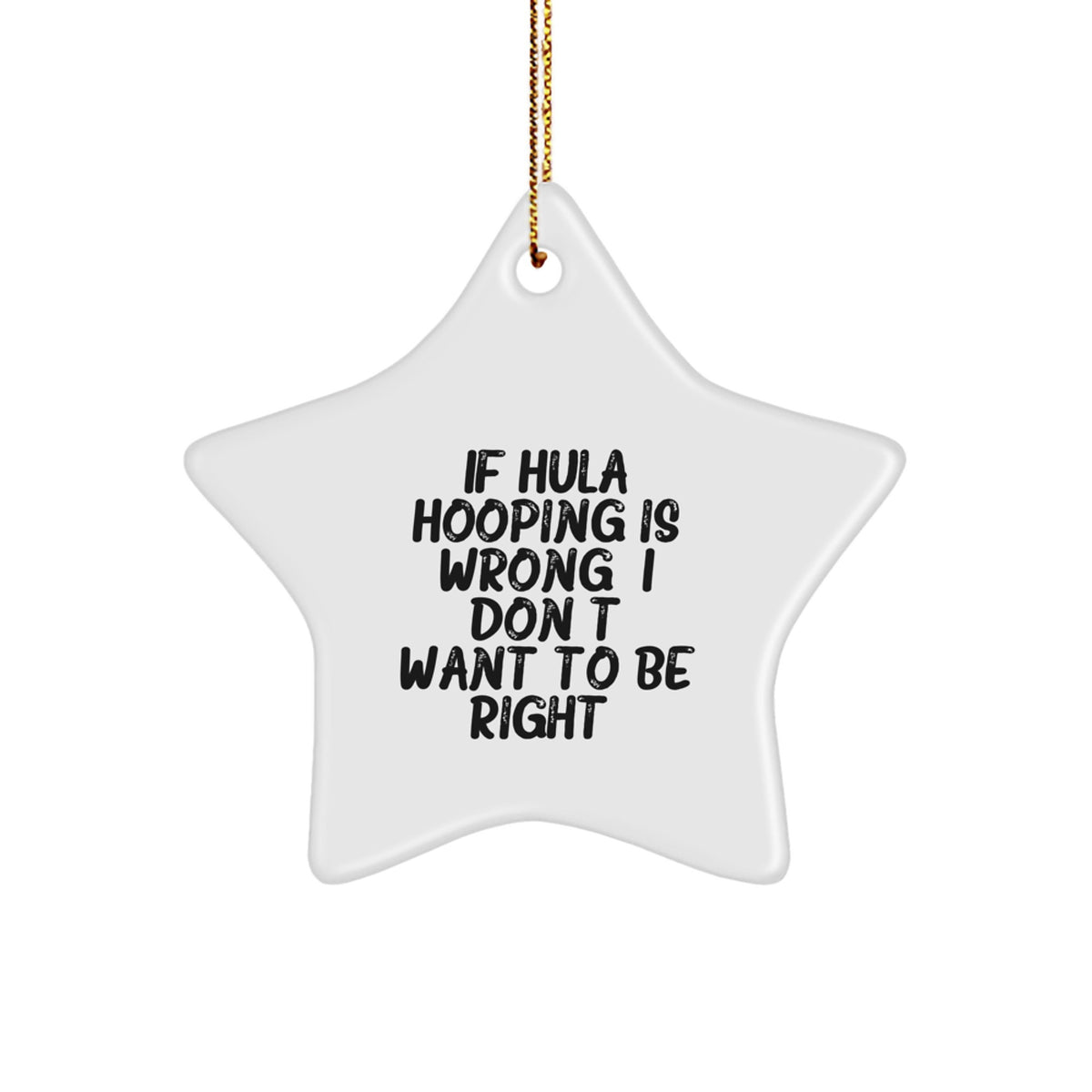 Hula Hooping Gifts for Friends, 'If Hula Hooping Is Wrong, I Don't Want to Be Right' Christmas Star Ornament, Funny Quote - Image 1