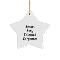 Smart Sexy Talented Carpenter Gifts - Christmas Ornament for Friends and Family - Image 1