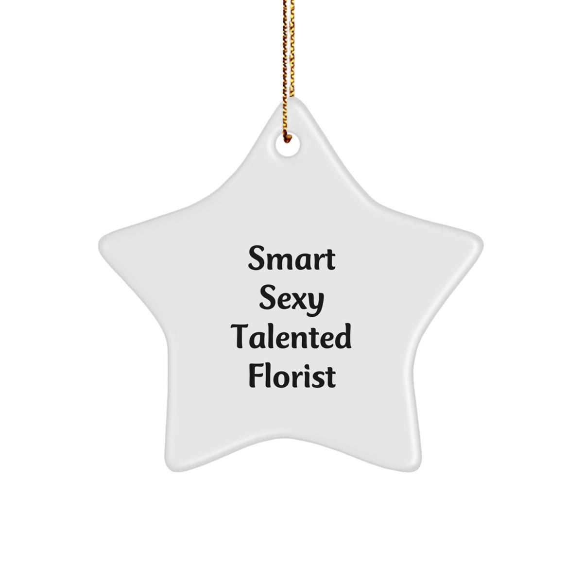 Funny Florist Gifts - Smart Sexy Talented Florist Star Ornament for Christmas, Gifts from Friends, Coworkers, Family - Image 1